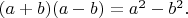 $(a+b)(a-b)=a^2-b^2.$