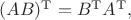 $(AB)^\mathrm{T}=B^\mathrm{T}A^\mathrm{T},$