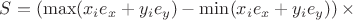 $S =\left( \max(x_i e_x + y_i e_y) - \min(x_i e_x + y_i e_y) \right) \times $