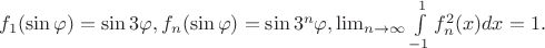 $f_1(\sin \varphi )=\sin 3\varphi , f_n(\sin \varphi )=\sin 3^n\varphi , \lim _{n\to \infty }\int \limits _{-1}^{1}f_n^2(x)dx=1.$