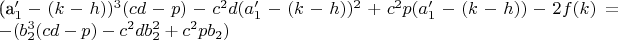 $$  
$(a_1'-(k-h))^3(cd-p)-c^2d(a_1'-(k-h))^2+c^2p(a_1'-(k-h))-2f(k)=-(b_2^3(cd-p)-c^2db_2^2+c^2pb_2)$
$$