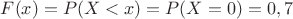 $F(x)=P(X<x)=P(X=0)=0,7$