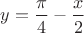 $y = \dfrac \pi 4 - \dfrac x 2$