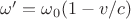$\omega'=\omega_0 (1-v/c)$
