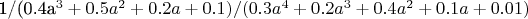 1/(0.4a^3+0.5a^2+0.2a+0.1)/(0.3a^4+0.2a^3+0.4a^2+0.1a+0.01)