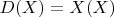 $D(X) = X(X)$
