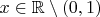 $x\in\mathbb{R}\setminus (0,1)$