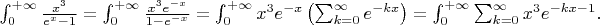 $
\int_0^{+\infty} \frac{x^3}{e^x-1} = \int_0^{+\infty} \frac{x^3 e^{-x}}{1-e^{-x}}
=
\int_0^{+\infty} x^3 e^{-x} \left( \sum_{k = 0}^{\infty} e^{-k x} \right)
=
\int_0^{+\infty} \sum_{k = 0}^{\infty} x^3 e^{-k x - 1}.
$