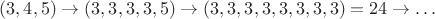 $(3,4,5) \to (3,3,3,3,5) \to (3,3,3,3,3,3,3,3)=24 \to \ldots$