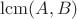 $\operatorname{lcm}(A,B)$