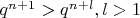 $q^{n+1} > q^{n+l}, l > 1 $