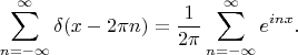 $$
\sum_{n=-\infty}^\infty \delta(x-2\pi n)=
\frac1{2\pi}\sum_{n=-\infty}^\infty e^{inx}.
$$