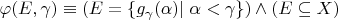 $\varphi(E,\gamma)\equiv (E=\{g_\gamma(\alpha)|\;\alpha<\gamma\})\wedge(E\subseteq X)$