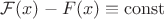 $\mathcal{F}(x) - F(x) \equiv \operatorname{const}$