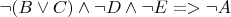 $\lnot ( B \lor C ) \land \lnot D \land \lnot E => \lnot A$