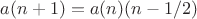$a(n+1)=a(n)(n-1/2)$