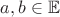$a,b\in\mathbb E$