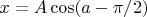 $x=A\cos(a-\pi/2)$