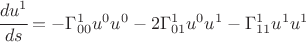 $ \cfrac{du^1}{ds}=- \Gamma_{00}^1 u^0 u^0 -2 \Gamma_{01}^1 u^0 u^1 - \Gamma_{11}^1 u^1 u^1 $