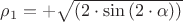$\rho_1=+\sqrt{(2\cdot\sin{(2\cdot\alpha)})}$