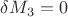$\delta M_3=0$