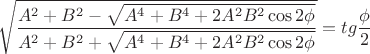 \[
\sqrt {\frac{{A^2  + B^2  - \sqrt {A^4  + B^4  + 2A^2 B^2 \cos 2\phi } }}{{A^2  + B^2  + \sqrt {A^4  + B^4  + 2A^2 B^2 \cos 2\phi } }}}  = tg\frac{\phi }{2}
\]