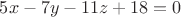 $5x-7y-11z+18=0$