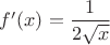 $f'(x)=\dfrac{1}{2\sqrt{x}}$