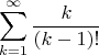 $$\sum_{k=1}^{\infty}\frac{k}{(k-1)!}$$
