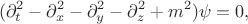 $$(\partial_t^2-\partial_x^2-\partial_y^2-\partial_z^2+m^2)\psi=0,$$ $$(\partial_t^2-\partial_x^2-\partial_y^2-\partial_z^2+m^2)\psi=0,$$
