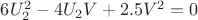 $6U_2^2 - 4U_2V + 2.5V^2 = 0$