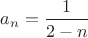 $a_n=\dfrac{1}{2-n}$