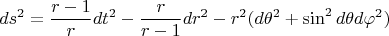$$ds^2=\frac{r-1}{r}dt^2-\frac{r}{r-1}dr^2-r^2(d{\theta}^2+\sin^2d{\theta}d{\varphi}^2)$$