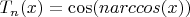 $T_n(x)=\cos(narccos(x))$