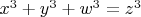$x^3+y^3+w^3=z^3$