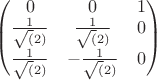 $\begin{pmatrix} 0&0&1 \\ \frac{1}{\sqrt (2)}&\frac{1}{\sqrt (2)}&0 \\ \frac{1}{\sqrt (2)}&-\frac{1}{\sqrt (2)}&0 \\ \end{pmatrix}$
