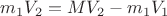 $m_1V_2 = MV_2 -m_1V_1$