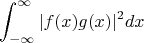 $$
\int_{ - \infty }^\infty  {|f(x)g(x)|^2dx  } 
$$