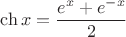 $\ch x=\dfrac{e^x+e^{-x}}{2}$