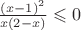 $\frac{(x-1)^2}{x(2-x)}\leqslant 0$