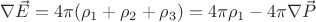 $\nabla\vec{E} = 4\pi(\rho_1+\rho_2+\rho_3) = 4\pi\rho_1 - 4\pi\nabla\vec{P}$
