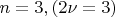 $ n=3, (2\nu=3) $