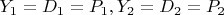 $Y_1=D_1=P_1, Y_2=D_2=P_2$