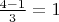 $\frac {4-1}{3} = 1$