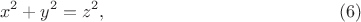 $$
x^2 + y^2 = z^2,     \eqno   (6)
$$