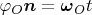 $\varphi_O\boldsymbol n=\boldsymbol\omega_O t$