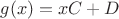 $g(x)= xC + D$