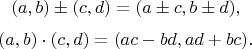 $$(a,b) \pm (c,d) = (a\pm c,b\pm d),$$$$(a,b) \cdot (c,d) = (ac - bd,ad + bc).$$