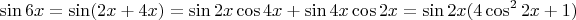 $$\sin 6x = \sin (2x+4x) = \sin 2x \cos 4x + \sin 4x \cos 2x = \sin 2x (4 \cos^2 2x +1)$$
