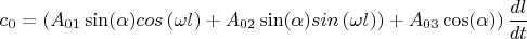 $$c_{0}=  \left(A_{01}\sin( \alpha) cos\left( \omega l_   \right)+A_{02} \sin( \alpha) sin \left( \omega l_   \right))+A_{03} \cos( \alpha) \right)   \frac {dl}{dt} $$